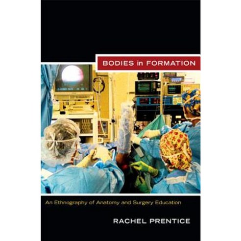 Bodies in Formation: An Ethnography of Anatomy and Surgery Education Paperback, Duke University Press