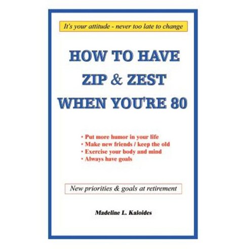 How to Have Zip and Zest When You''re Eighty Paperback, Authorhouse