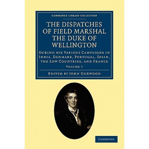The Dispatches of Field Marshal the Duke of Wellington - Volume 7, Cambridge University Press