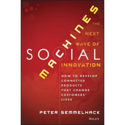 Social Machines: How to Develop Connected Products That Change Customers'' Lives Hardcover, Wiley