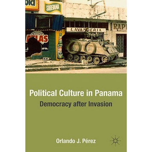Political Culture in Panama: Democracy After Invasion Hardcover, Palgrave MacMillan