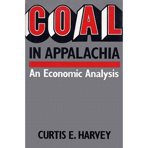 Coal in Appalachia: An Economic Analysis Hardcover, University Press of Kentucky