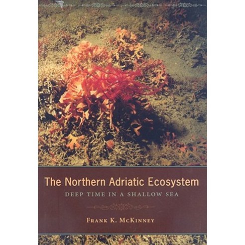The Northern Adriatic Ecosystem: Deep Time in a Shallow Sea Hardcover, Columbia University Press