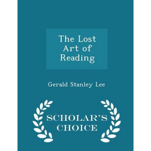 The Lost Art of Reading - Scholar''s Choice Edition Paperback
