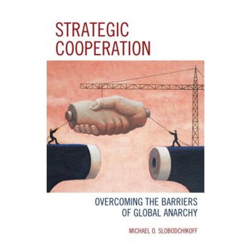 Strategic Cooperation: Overcoming the Barriers of Global Anarchy Paperback, Lexington Books