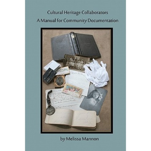 Cultural Heritage Collaborators: A Manual for Community Documentation Paperback, Archivesinfo Press
