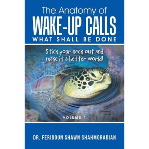 The Anatomy of Wake-Up Calls Volume 1: What Shall Be Done Paperback, iUniverse