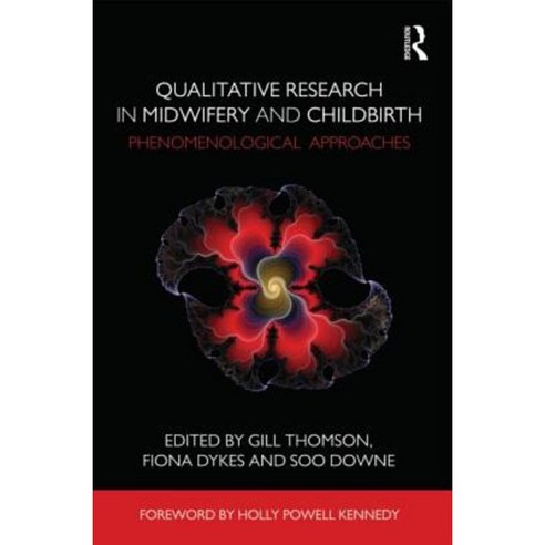 Qualitative Research in Midwifery and Childbirth: Phenomenological Approaches Paperback, Routledge