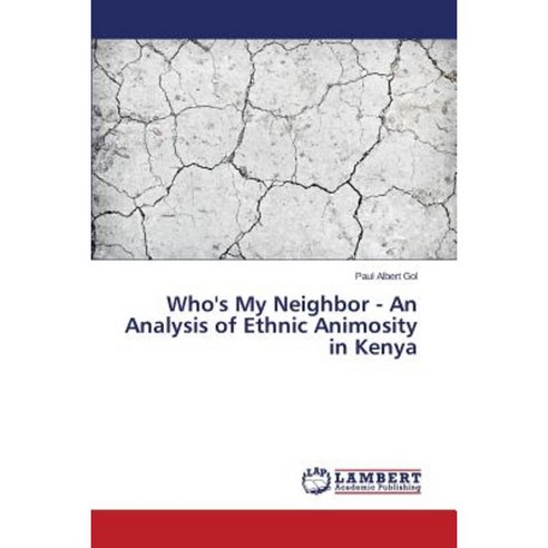 Who''s My Neighbor - An Analysis of Ethnic Animosity in Kenya Paperback, LAP Lambert Academic Publishing