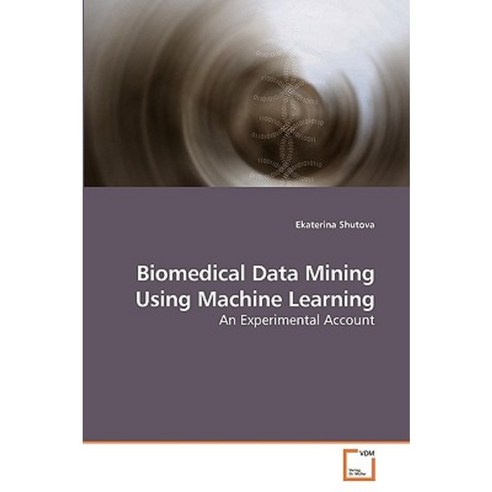 Biomedical Data Mining Using Machine Learning Paperback, VDM Verlag ...