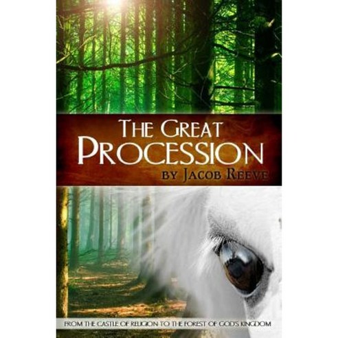 The Great Procession: From the Castle of Religion to the Forest of God''s Kingdom Paperback, Jacob Reeve Ministries