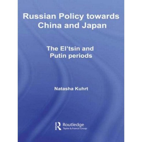 Russian Policy Towards China and Japan: The El''tsin and Putin Periods Paperback, Routledge