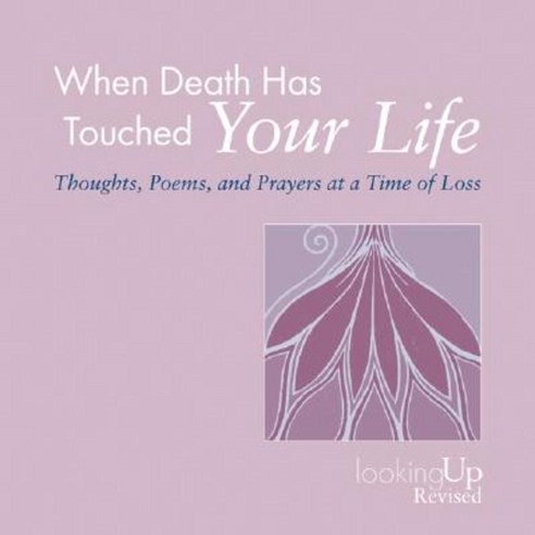 When Death Has Touched Your Life: Thoughts Poems and Prayers at a Time of Loss Paperback, Pilgrim Press