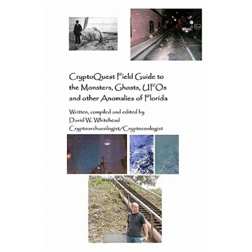 Cryptoquest Field Guide to the Monsters Ghosts UFOs and Other Anomalies of Florida Paperback, Createspace