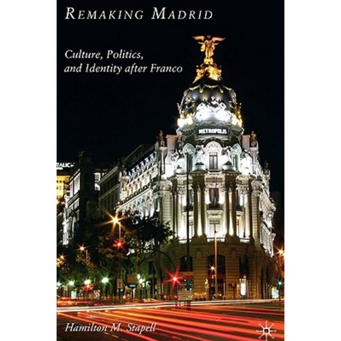 Remaking Madrid: Culture Politics and Identity After Franco Hardcover, Palgrave MacMillan