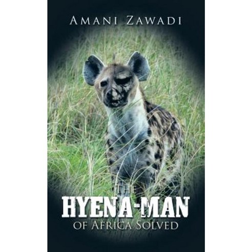 The Hyena-Man of Africa Solved Paperback, Authorhouse