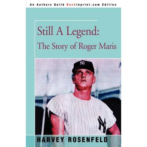 Still a Legend: The Story of Roger Maris Paperback, iUniverse