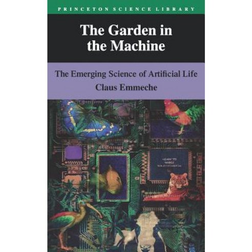 The Garden in the Machine: The Emerging Science of Artificial Life Paperback, Princeton University Press
