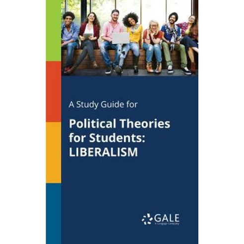 A Study Guide for Political Theories for Students: Liberalism Paperback, Gale, Study Guides