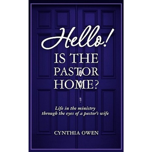 Hello! Is the Pastor Home?: Life in the Ministry Through the Eyes of a Pastor''s Wife Paperback, Createspace