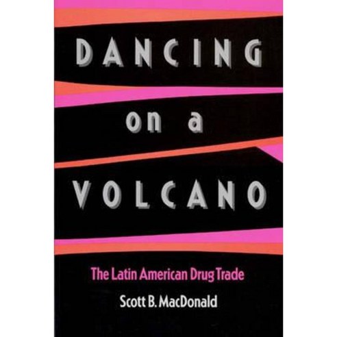 Dancing on a Volcano: The Latin American Drug Trade Paperback, Praeger