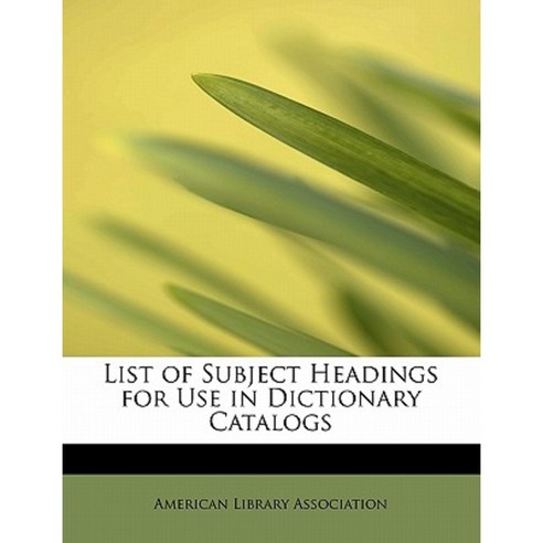 List of Subject Headings for Use in Dictionary Catalogs Paperback, BiblioLife