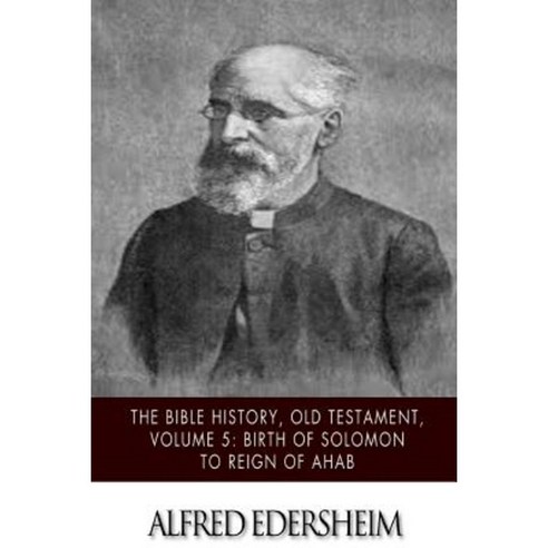 The Bible History Old Testament Volume 5: Birth of Solomon to Reign of Ahab Paperback, Createspace