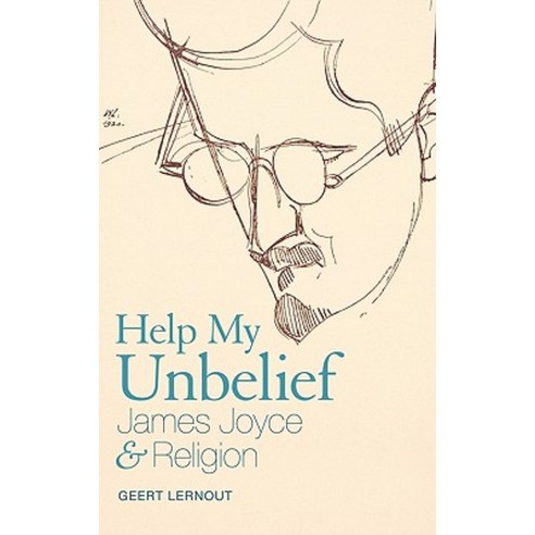 Help My Unbelief: James Joyce and Religion Hardcover, Continuum