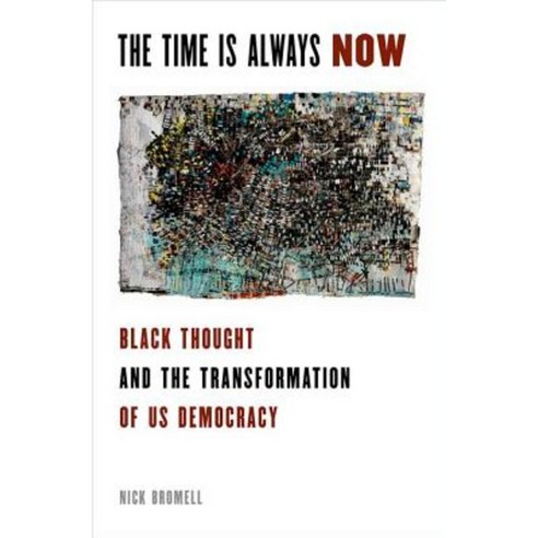 The Time Is Always Now: Black Thought and the Transformation of US Democracy Hardcover, Oxford University Press, USA