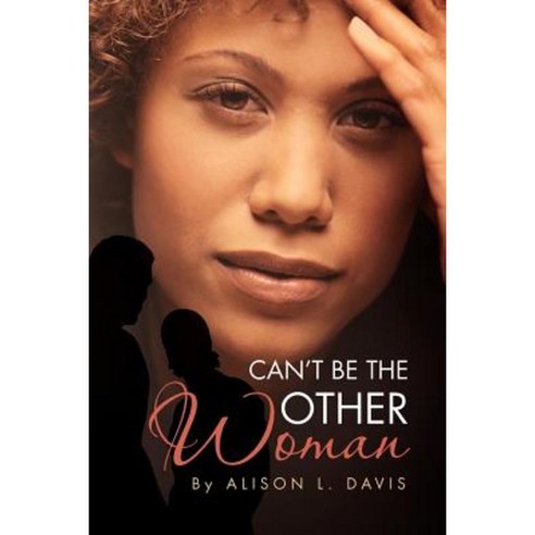 Can''t Be the Other Woman Paperback, Xlibris Corporation