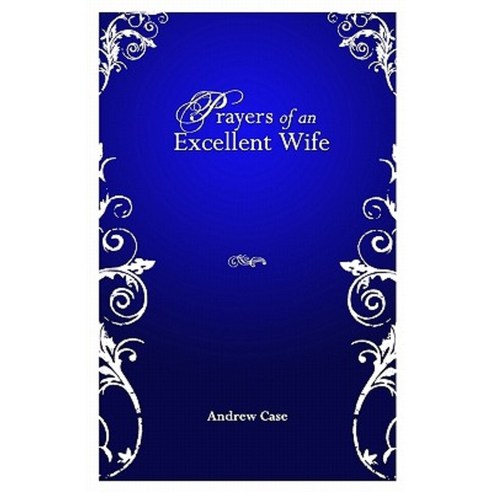 Prayers of an Excellent Wife: Intercession for Him Paperback, Createspace