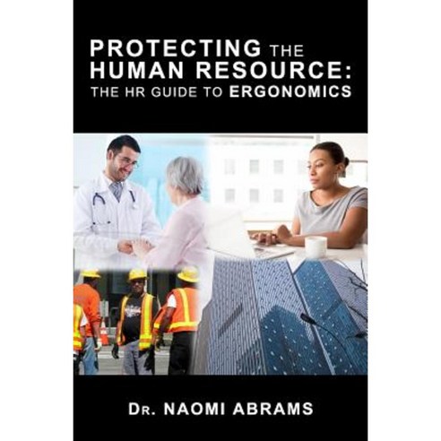 Protecting the Human Resource: The HR Guide to Erogonomics Paperback, Naoe Publishing