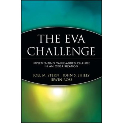 The Eva Challenge: Implementing Value-Added Change in an Organization Paperback, Wiley