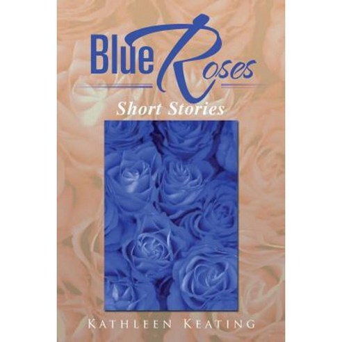 Blue Roses: Short Stories Paperback, Xlibris Corporation