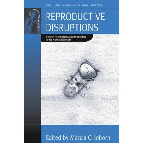 Reproductive Disruptions: Gender Technology and Biopolitics in the New Millennium Paperback, Berghahn Books