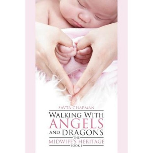 Walking with Angels and Dragons: The Midwife''s Heritage Book 1 Paperback, Outskirts Press