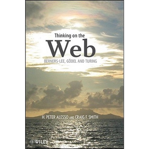 Thinking on the Web: Berners-Lee Gdel and Turing Paperback, Wiley-Interscience
