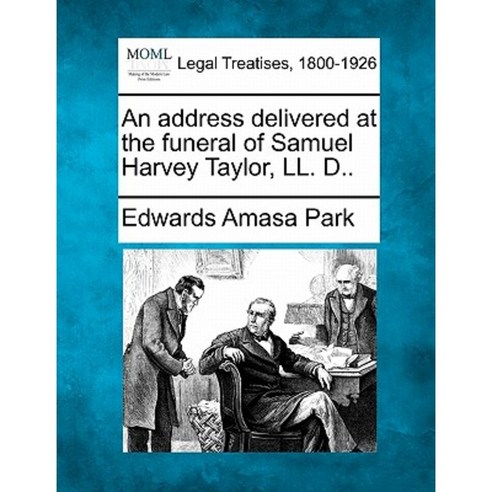 An Address Delivered at the Funeral of Samuel Harvey Taylor LL. D.. Paperback, Gale Ecco, Making of Modern Law