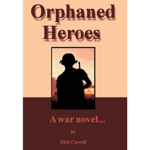 Orphaned Heroes: A War Novel... Hardcover, iUniverse