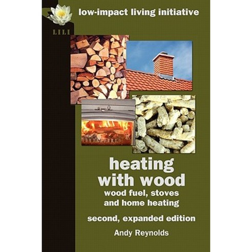 Heating with Wood Paperback, Low-Impact Living Initiative (Lili)