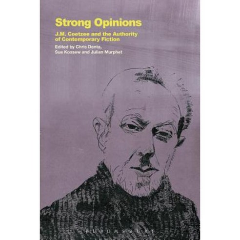 Strong Opinions: J.M. Coetzee and the Authority of Contemporary Fiction Paperback, Bloomsbury Publishing PLC
