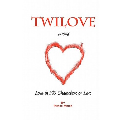 Twilove Poems: Love in 140 Characters or Less Paperback, Createspace