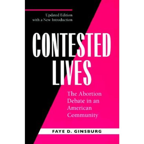 Contested Lives: The Abortion Debate in an American Community Updated Edition Paperback, University of California Press