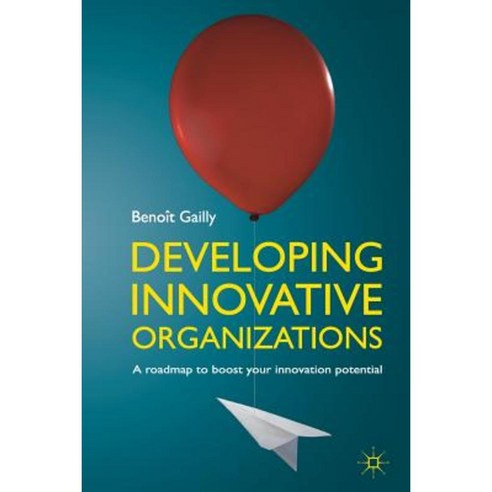 Developing Innovative Organizations: A Roadmap to Boost Your Innovation Potential Paperback, Palgrave MacMillan