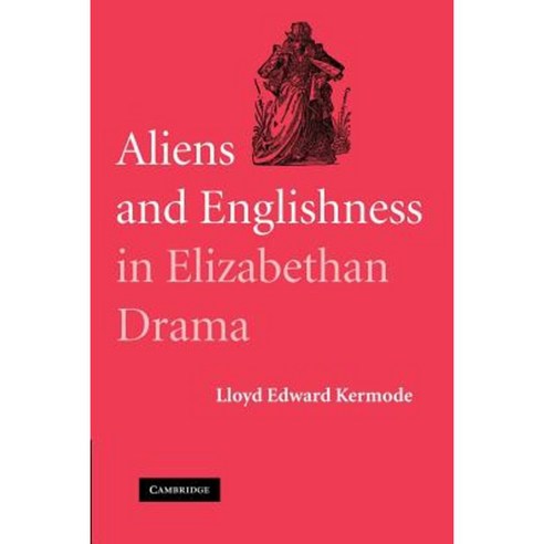 Aliens and Englishness in Elizabethan Drama, Cambridge University Press