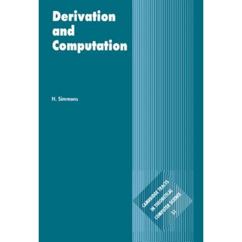 Derivation and Computation: Taking the Curry-Howard Correspondence Seriously Hardcover, Cambridge University Press