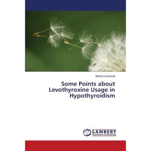Some Points about Levothyroxine Usage in Hypothyroidism Paperback, LAP Lambert Academic Publishing