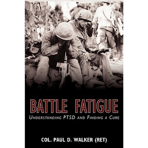 Battle Fatigue: Understanding Ptsd and Finding a Cure Hardcover, iUniverse