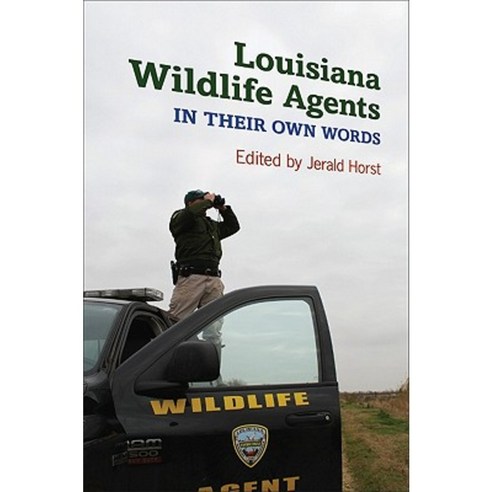 Louisiana Wildlife Agents: In Their Own Words Hardcover, Louisiana State University Press