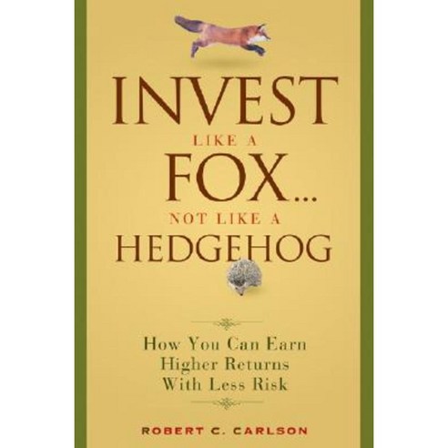 Invest Like a Fox... Not Like a Hedgehog: How You Can Earn Higher Returns with Less Risk Hardcover, Wiley